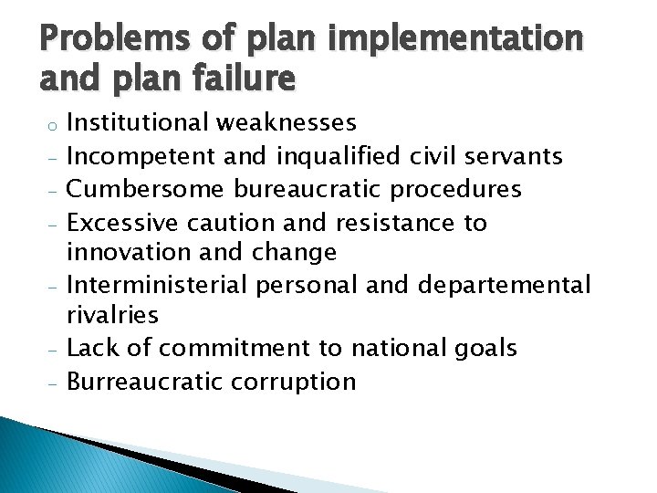 Problems of plan implementation and plan failure o - Institutional weaknesses Incompetent and inqualified