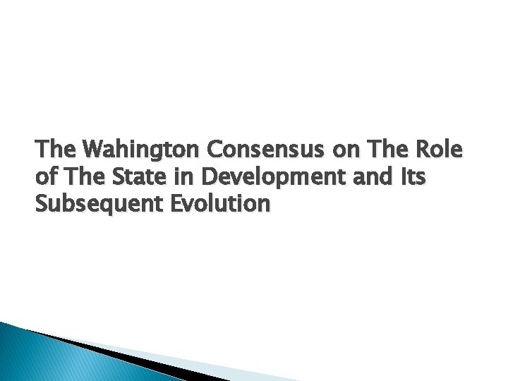 The Wahington Consensus on The Role of The State in Development and Its Subsequent