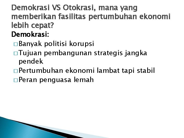 Demokrasi VS Otokrasi, mana yang memberikan fasilitas pertumbuhan ekonomi lebih cepat? Demokrasi: � Banyak