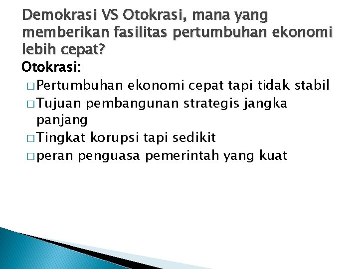 Demokrasi VS Otokrasi, mana yang memberikan fasilitas pertumbuhan ekonomi lebih cepat? Otokrasi: � Pertumbuhan