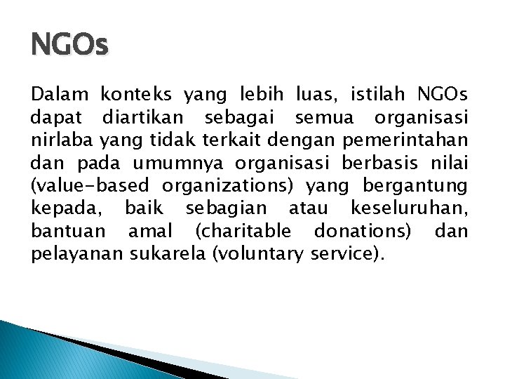 NGOs Dalam konteks yang lebih luas, istilah NGOs dapat diartikan sebagai semua organisasi nirlaba