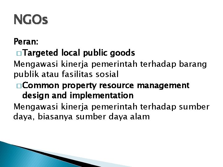 NGOs Peran: � Targeted local public goods Mengawasi kinerja pemerintah terhadap barang publik atau
