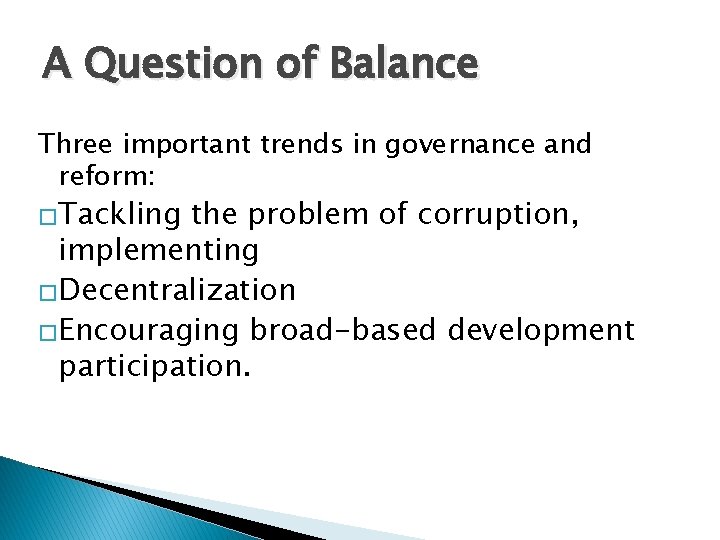 A Question of Balance Three important trends in governance and reform: �Tackling the problem
