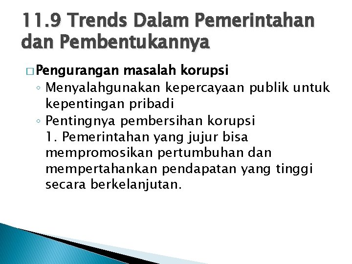 11. 9 Trends Dalam Pemerintahan dan Pembentukannya � Pengurangan masalah korupsi ◦ Menyalahgunakan kepercayaan