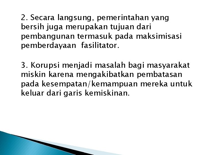 2. Secara langsung, pemerintahan yang bersih juga merupakan tujuan dari pembangunan termasuk pada maksimisasi