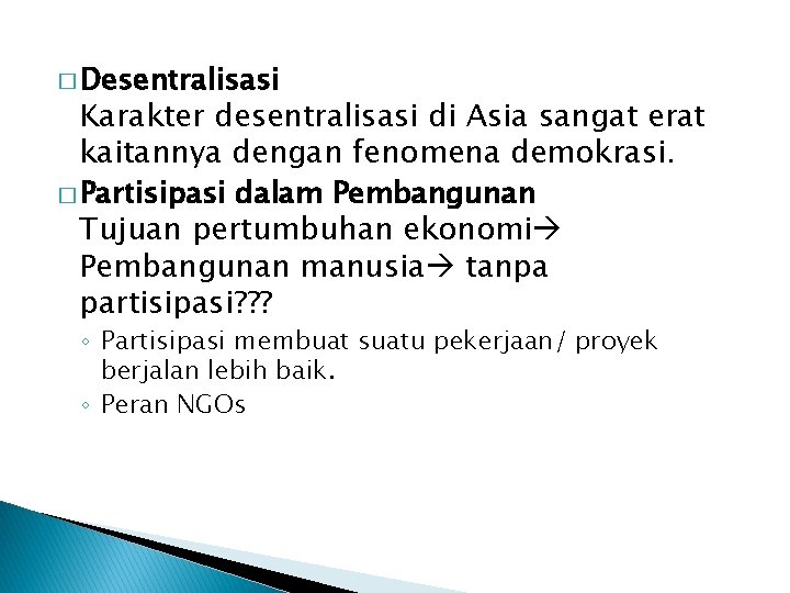 � Desentralisasi Karakter desentralisasi di Asia sangat erat kaitannya dengan fenomena demokrasi. � Partisipasi