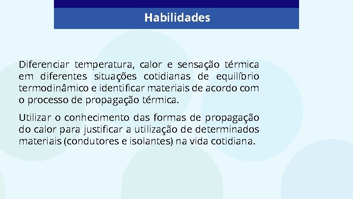 Habilidades Diferenciar temperatura, calor e sensação térmica em diferentes situações cotidianas de equilíbrio termodinâmico