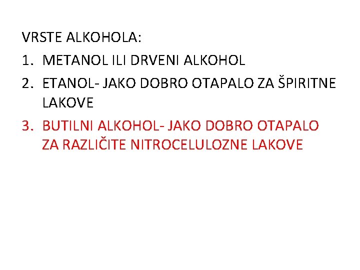 VRSTE ALKOHOLA: 1. METANOL ILI DRVENI ALKOHOL 2. ETANOL- JAKO DOBRO OTAPALO ZA ŠPIRITNE