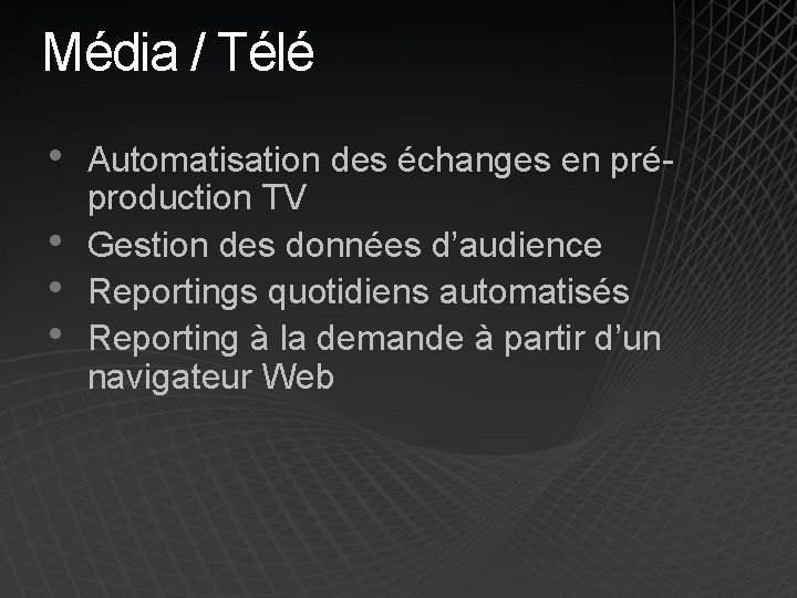 Média / Télé • • Automatisation des échanges en préproduction TV Gestion des données