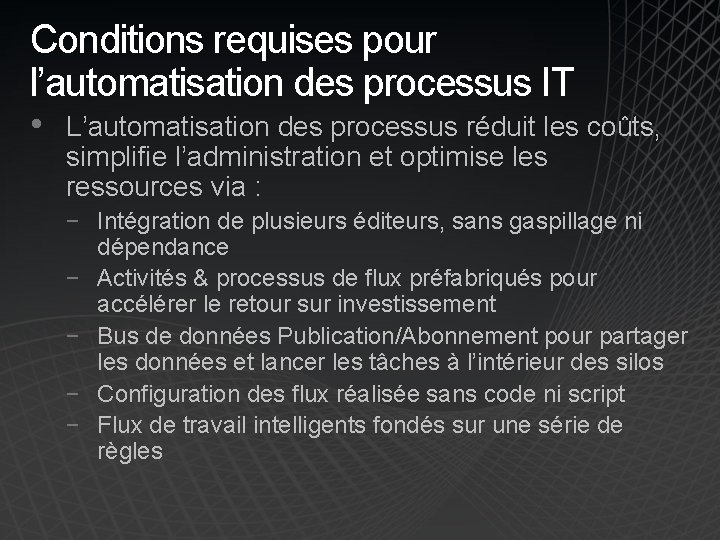 Conditions requises pour l’automatisation des processus IT • L’automatisation des processus réduit les coûts,