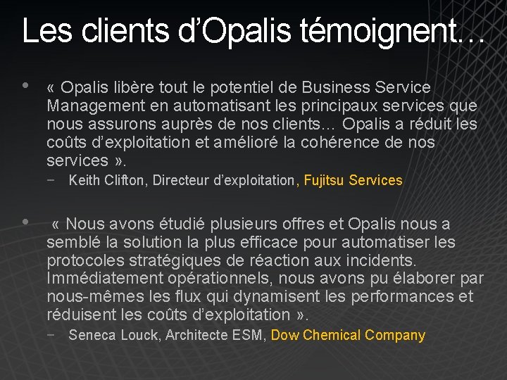 Les clients d’Opalis témoignent… • « Opalis libère tout le potentiel de Business Service