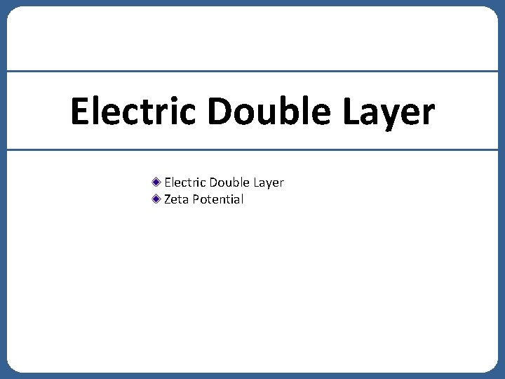 Electric Double Layer Zeta Potential Electric Double Layer Zeta Potential