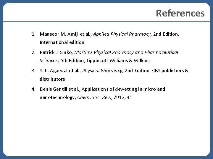References 1. Mansoor M. Amiji et al. , Applied Physical Pharmacy, 2 nd Edition, References 1. Mansoor M. Amiji et al. , Applied Physical Pharmacy, 2 nd Edition,