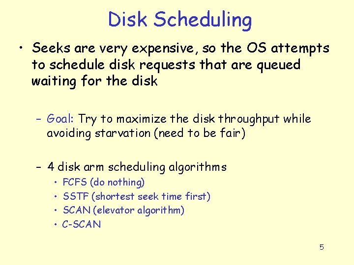 Disk Scheduling • Seeks are very expensive, so the OS attempts to schedule disk