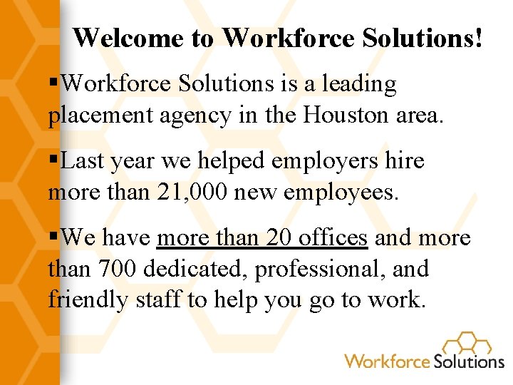Welcome to Workforce Solutions! §Workforce Solutions is a leading placement agency in the Houston