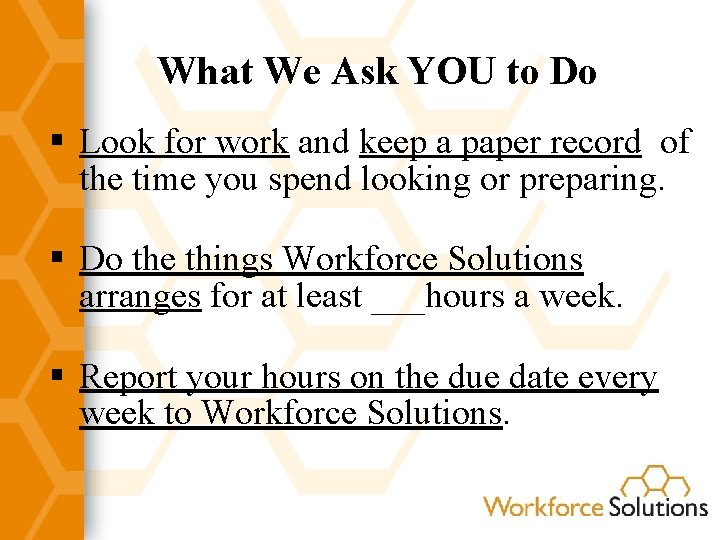 What We Ask YOU to Do § Look for work and keep a paper