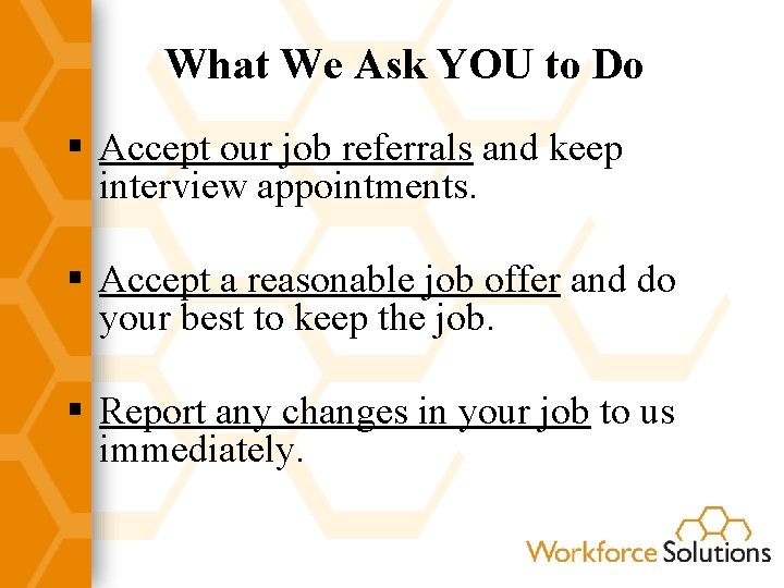 What We Ask YOU to Do § Accept our job referrals and keep interview