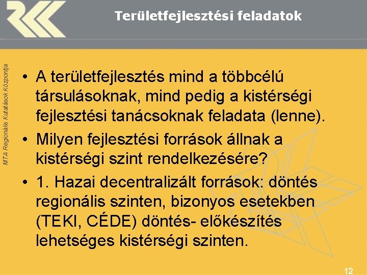 MTA Regionális Kutatások Központja Területfejlesztési feladatok • A területfejlesztés mind a többcélú társulásoknak, mind