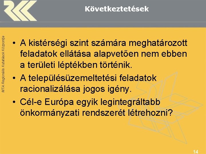 MTA Regionális Kutatások Központja Következtetések • A kistérségi szint számára meghatározott feladatok ellátása alapvetően