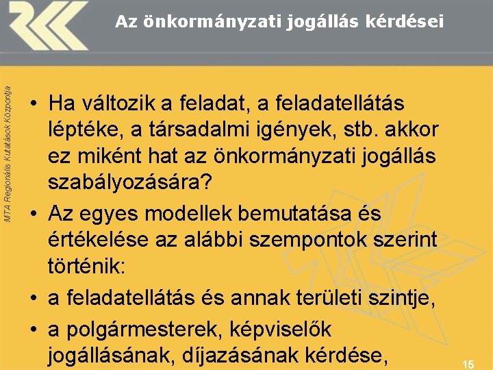 MTA Regionális Kutatások Központja Az önkormányzati jogállás kérdései • Ha változik a feladat, a