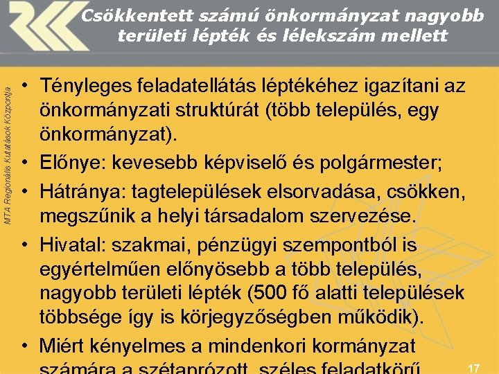 MTA Regionális Kutatások Központja Csökkentett számú önkormányzat nagyobb területi lépték és lélekszám mellett •