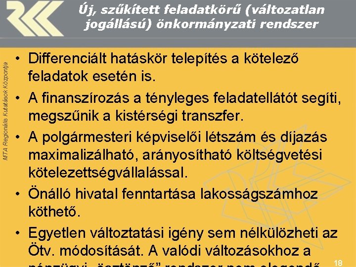 MTA Regionális Kutatások Központja Új, szűkített feladatkörű (változatlan jogállású) önkormányzati rendszer • Differenciált hatáskör