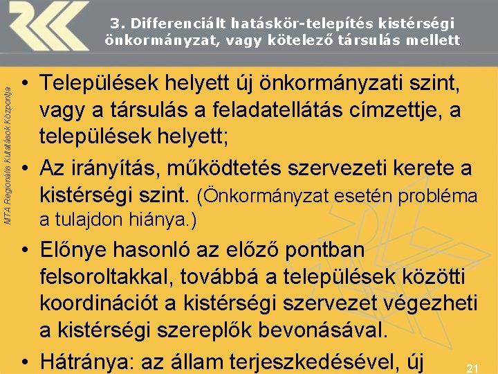 MTA Regionális Kutatások Központja 3. Differenciált hatáskör-telepítés kistérségi önkormányzat, vagy kötelező társulás mellett •