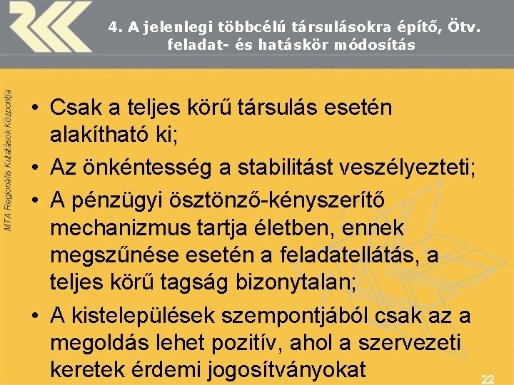 MTA Regionális Kutatások Központja 4. A jelenlegi többcélú társulásokra építő, Ötv. feladat- és hatáskör