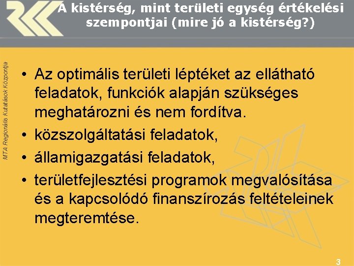 MTA Regionális Kutatások Központja A kistérség, mint területi egység értékelési szempontjai (mire jó a