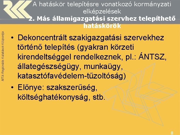 MTA Regionális Kutatások Központja A hatáskör telepítésre vonatkozó kormányzati elképzelések 2. Más államigazgatási szervhez