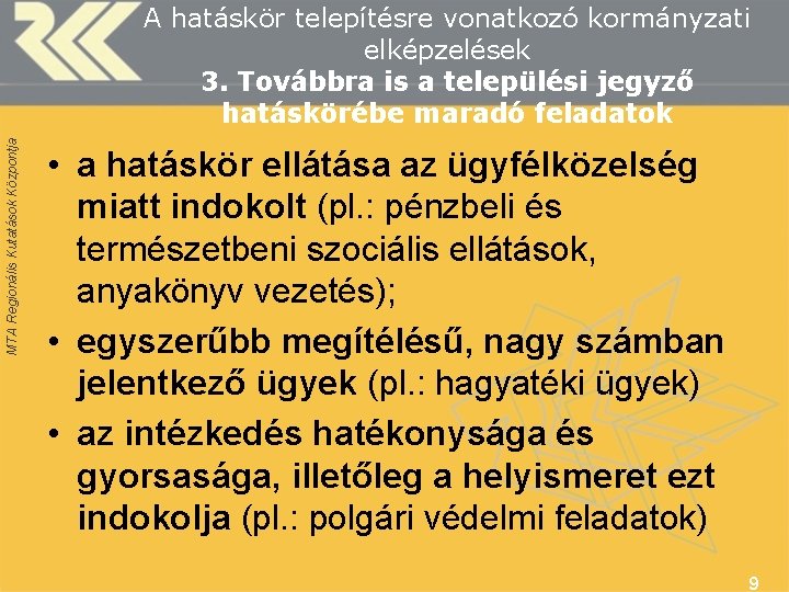 MTA Regionális Kutatások Központja A hatáskör telepítésre vonatkozó kormányzati elképzelések 3. Továbbra is a