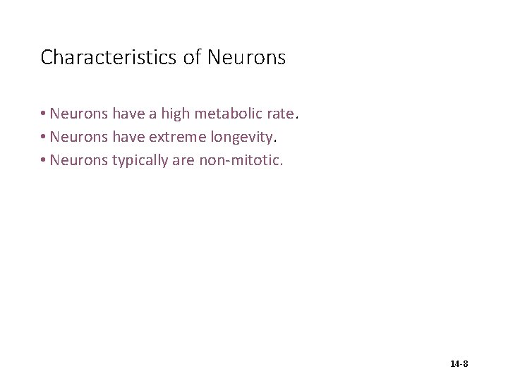 Characteristics of Neurons • Neurons have a high metabolic rate. • Neurons have extreme