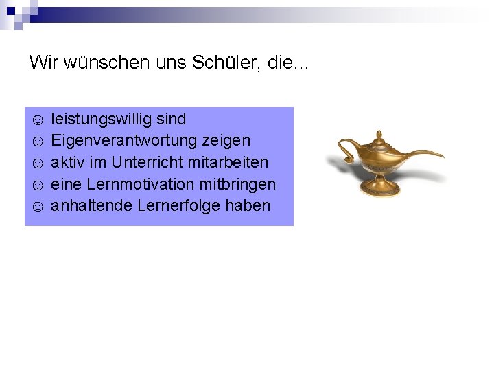 Wir wünschen uns Schüler, die… ☺ leistungswillig sind ☺ Eigenverantwortung zeigen ☺ aktiv im