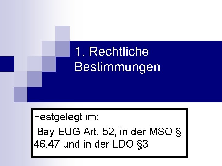 1. Rechtliche Bestimmungen Festgelegt im: Bay EUG Art. 52, in der MSO § 46,