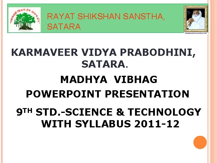 RAYAT SHIKSHAN SANSTHA, SATARA KARMAVEER VIDYA PRABODHINI, SATARA. MADHYA VIBHAG POWERPOINT PRESENTATION 9 TH