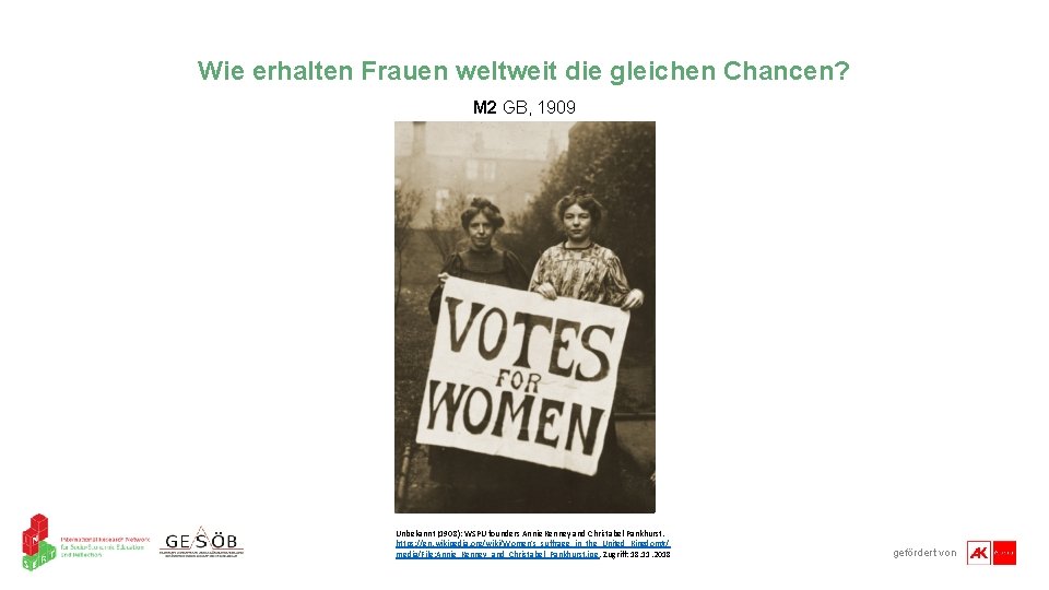 Wie erhalten Frauen weltweit die gleichen Chancen? M 2 GB, 1909 Unbekannt (1908): WSPU