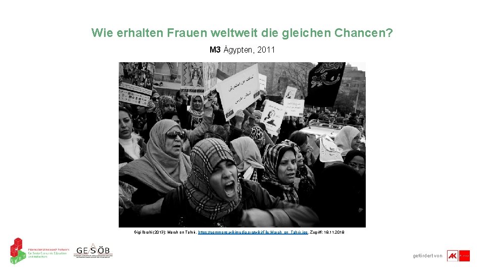 Wie erhalten Frauen weltweit die gleichen Chancen? M 3 Ägypten, 2011 Gigi Ibrahi (2013):