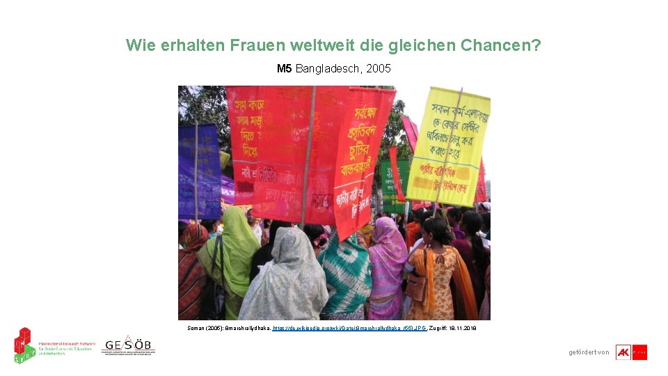 Wie erhalten Frauen weltweit die gleichen Chancen? M 5 Bangladesch, 2005 Soman (2005): 8