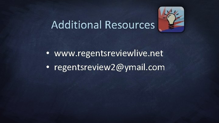 Additional Resources • www. regentsreviewlive. net • regentsreview 2@ymail. com 