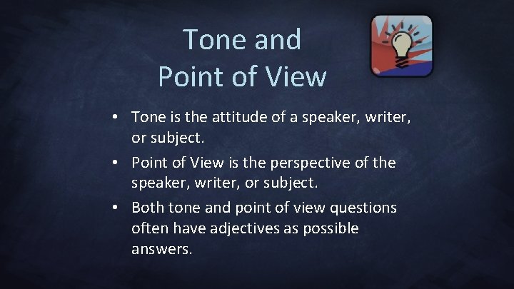 Tone and Point of View • Tone is the attitude of a speaker, writer,
