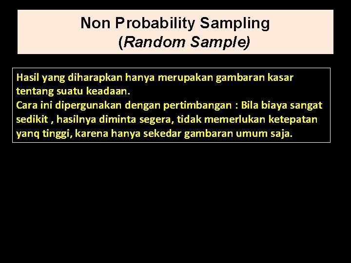 Non Probability Sampling (Random Sample) Hasil yang diharapkan hanya merupakan gambaran kasar tentang suatu
