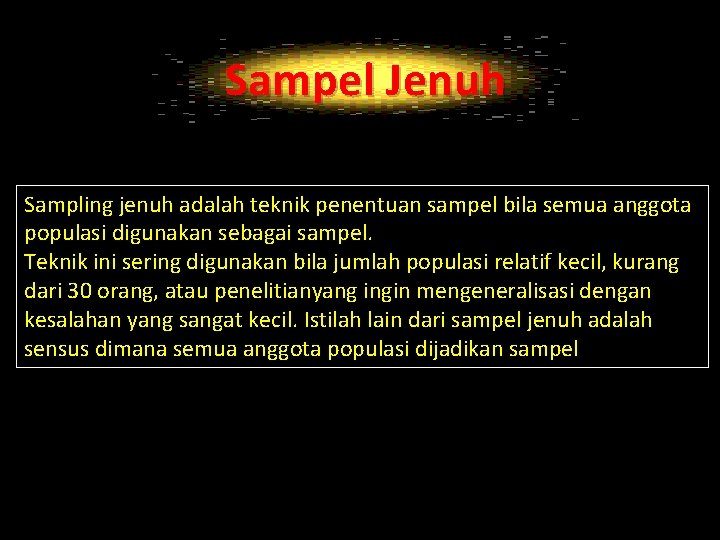 Sampel Jenuh Sampling jenuh adalah teknik penentuan sampel bila semua anggota populasi digunakan sebagai