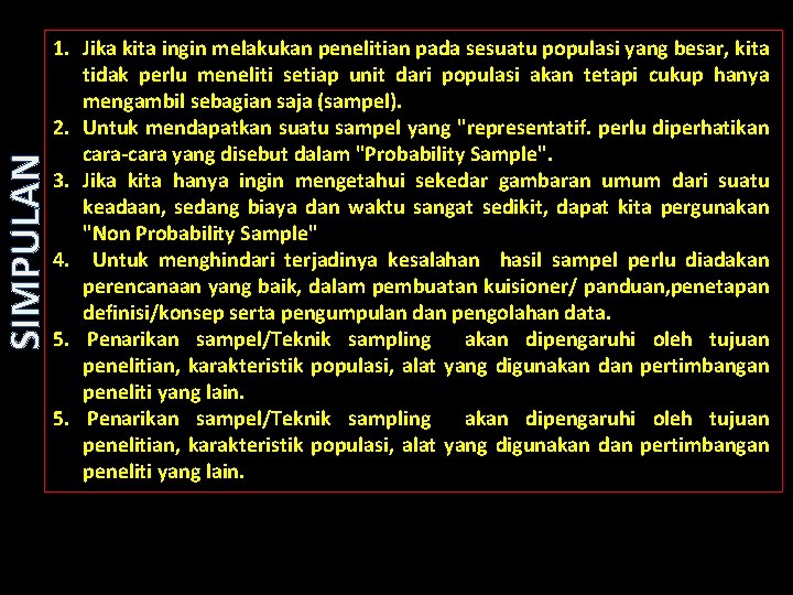 SIMPULAN 1. Jika kita ingin melakukan penelitian pada sesuatu populasi yang besar, kita tidak