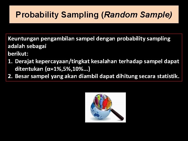 Probability Sampling (Random Sample) Keuntungan pengambilan sampel dengan probability sampling adalah sebagai berikut: 1.