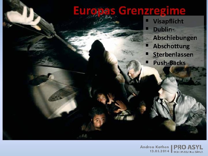 Europas Grenzregime § Visapflicht § Dublin§ § § Abschiebungen Abschottung Sterbenlassen Push-Backs Andrea Kothen