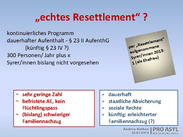 „echtes Resettlement“ ? kontinuierliches Programm dauerhafter Aufenthalt - § 23 II Aufenth. G (künftig