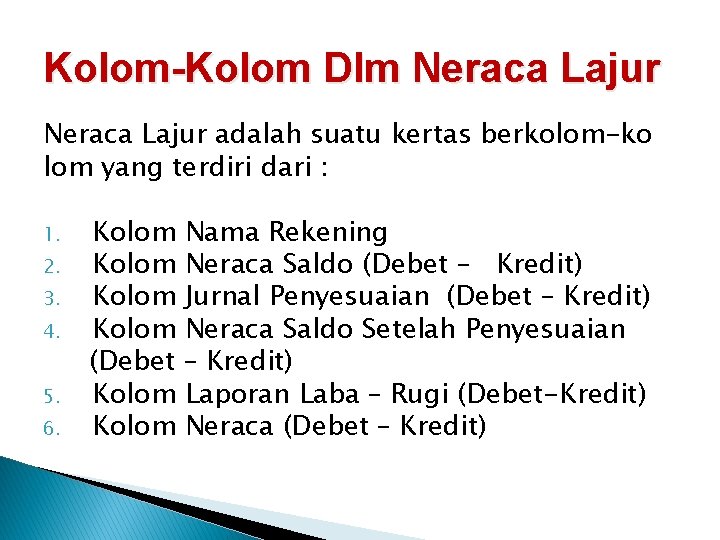 Kolom-Kolom Dlm Neraca Lajur adalah suatu kertas berkolom-ko lom yang terdiri dari : 1.