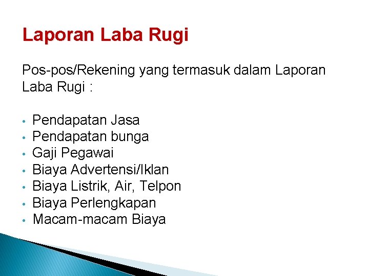 Laporan Laba Rugi Pos-pos/Rekening yang termasuk dalam Laporan Laba Rugi : • • Pendapatan