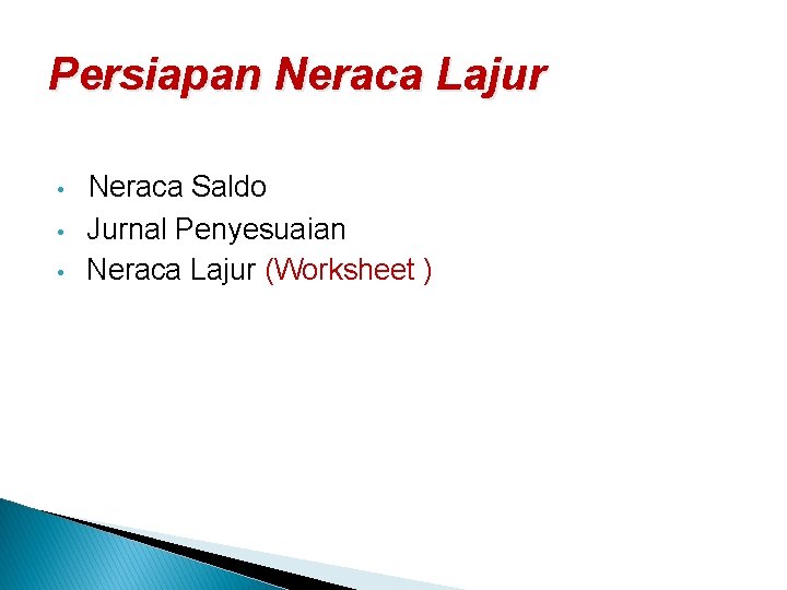 Persiapan Neraca Lajur • • • Neraca Saldo Jurnal Penyesuaian Neraca Lajur (Worksheet )