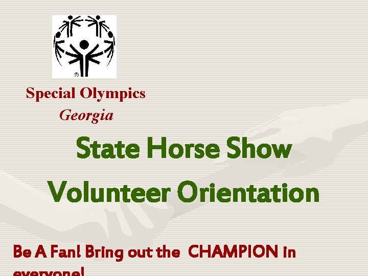 Special Olympics Georgia State Horse Show Volunteer Orientation Be A Fan! Bring out the